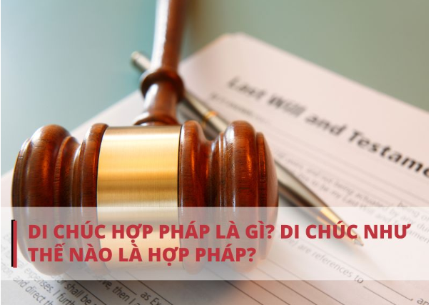 Di chúc hợp pháp là gì?